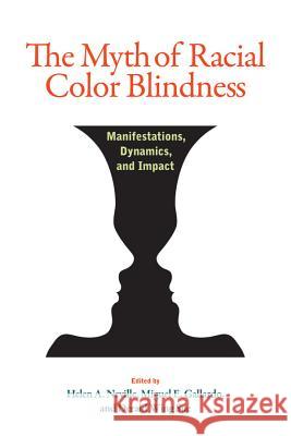 The Myth of Racial Color Blindness: Manifestations, Dynamics, and Impact Helen A. Neville 9781433820731 American Psychological Association (APA)