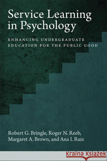 Service Learning in Psychology: Enhancing Undergraduate Education for the Public Good Robert G. Bringle 9781433820793 American Psychological Association (APA)