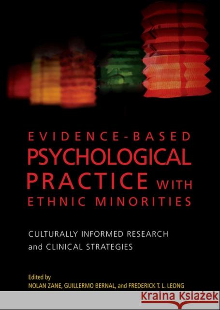 Evidence-Based Psychological Practice with Ethnic Minorities: Culturally Informed Research and Clinical Strategies Nolan W. S. Zane 9781433820892 American Psychological Association (APA)
