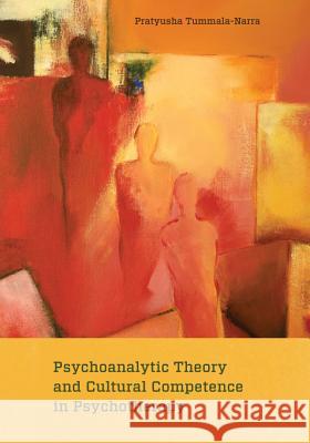 Psychoanalytic Theory and Cultural Competence in Psychotherapy Pratyusha Tummala-Narra 9781433821547