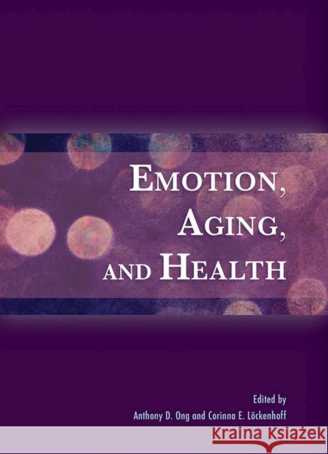 Emotion, Aging, and Health Anthony D. Ong 9781433821622 American Psychological Association (APA)