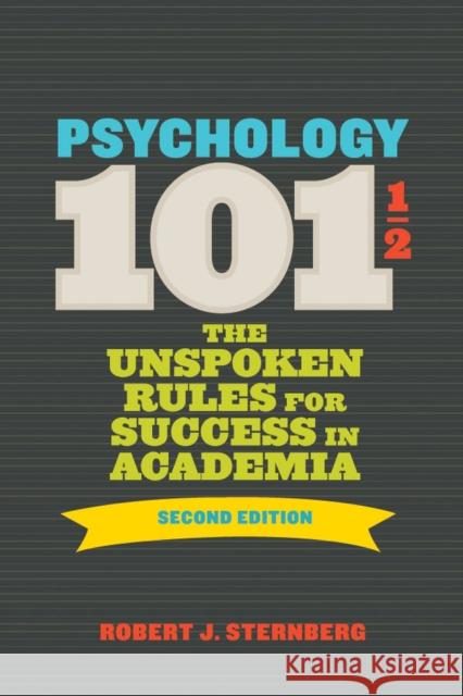 Psychology 1011/2: The Unspoken Rules for Success in Academia Sternberg, Robert J. 9781433822490 American Psychological Association (APA)