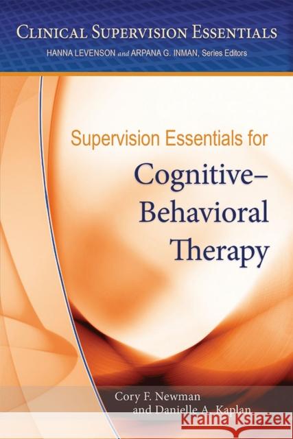 Supervision Essentials for Cognitive-Behavioral Therapy Cory Frank Newman 9781433822797