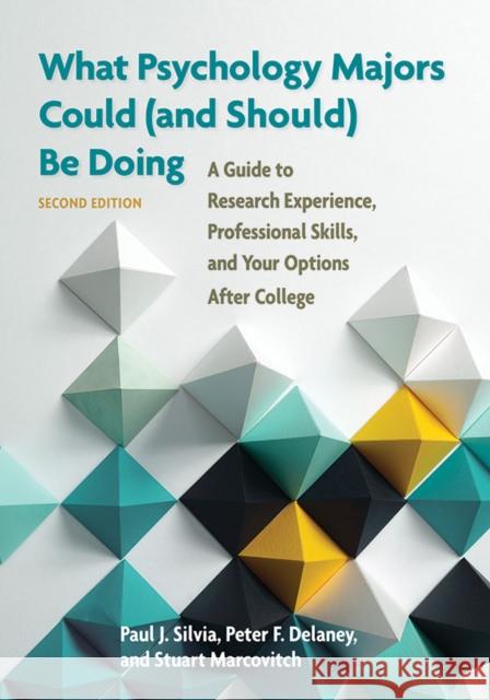 What Psychology Majors Could (and Should) Be Doing: A Guide to Research Experience, Professional Skills, and Your Options After College Peter F. Delaney Stuart Marcovitch Paul J. Silvia 9781433823794