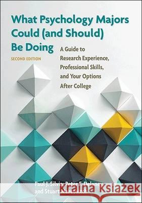 What Psychology Majors Could (and Should) be Doing: A Guide to Research Experience, Professional Skills, and Your Options After College Paul J. Silvia Peter F. Delaney Stuart Marcovitch 9781433823800