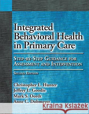 Integrated Behavioral Health in Primary Care: Step-By-Step Guidance for Assessment and Intervention American Psychological Association       Jeffrey L. Goodie Mark S. Oordt 9781433823817