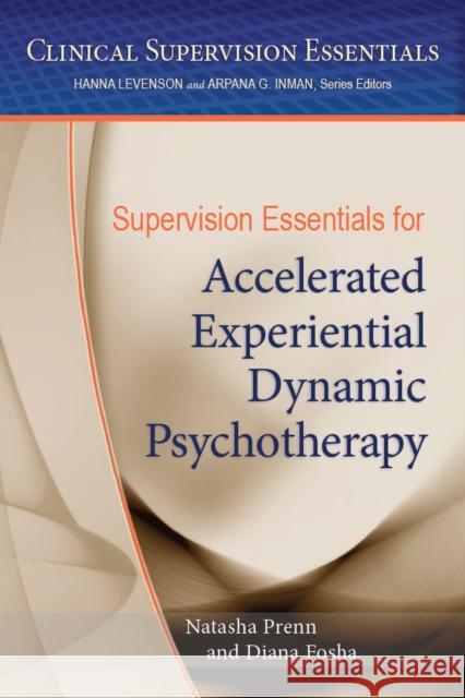 Supervision Essentials for Accelerated Experiential Dynamic Psychotherapy Natasha Prenn Diana Fosha 9781433826405 American Psychological Association (APA)