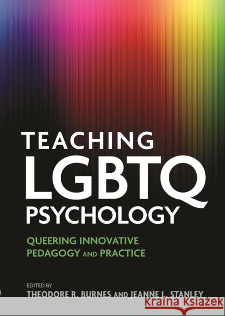 Teaching LGBTQ Psychology: Queering Innovative Pedagogy and Practice Burnes, Theodore 9781433826511 American Psychological Association (APA)