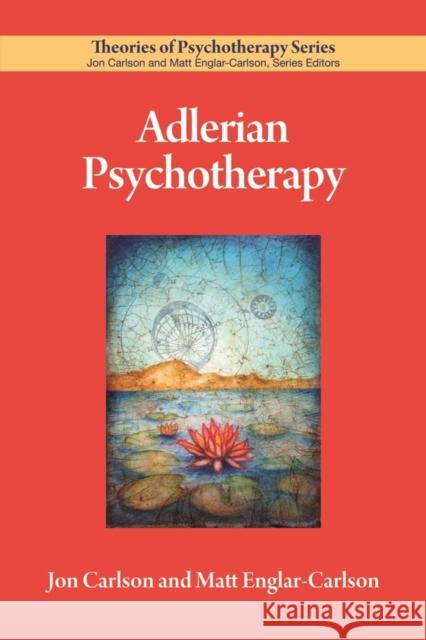 Adlerian Psychotherapy Jon Carlson Matt Englar-Carlson 9781433826597
