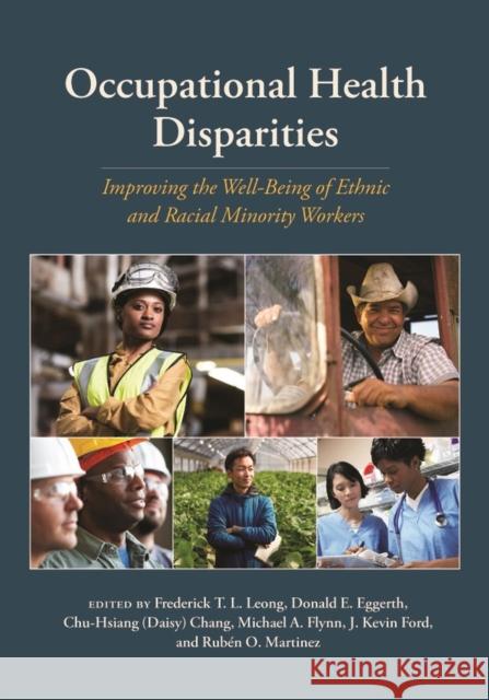 Occupational Health Disparities: Improving the Well-Being of Ethnic and Racial Minority Workers Frederick T. L. Leong 9781433826924