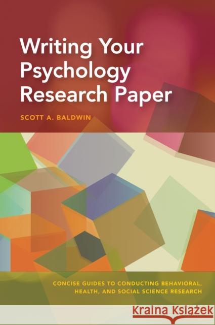 Writing Your Psychology Research Paper Scott Baldwin 9781433827075 American Psychological Association (APA)