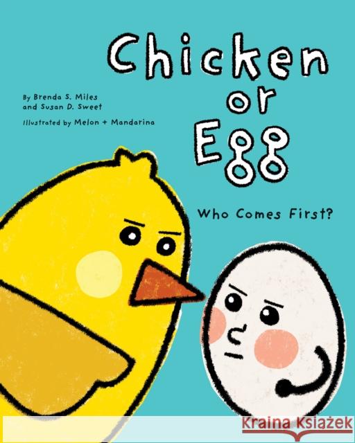 Chicken or Egg: Who Comes First? Brenda S. Miles Susan D. Sweet Melon +. Mandarina 9781433827198