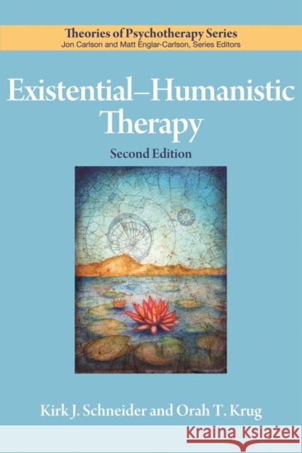 Existential-Humanistic Therapy Kirk J. Schneider Orah T. Krug 9781433827372 American Psychological Association (APA)