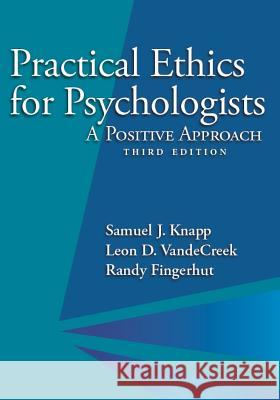 Practical Ethics for Psychologists: A Positive Approach Samuel Knapp Leon VandeCreek Randy Fingerhut 9781433827457