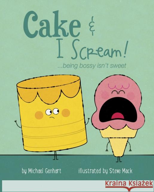 Cake & I Scream!: ...Being Bossy Isn't Sweet Michael Genhart Steve Mack 9781433827594 Magination Press