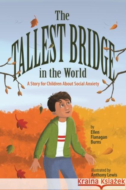 The Tallest Bridge in the World: A Story for Children about Social Anxiety Ellen Flanaga Anthony Lewis 9781433827600 Magination Press
