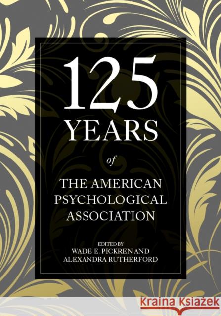 125 Years of the American Psychological Association Wade E. Pickren Alexandra Rutherford 9781433827914