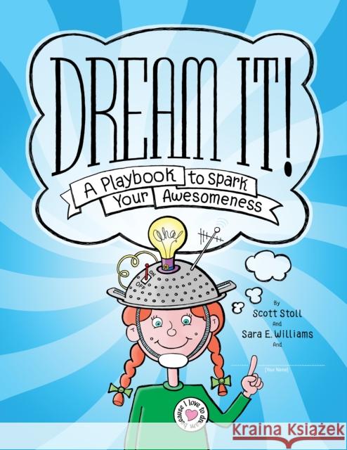 Dream It!: A Playbook to Spark Your Awesomeness Scott Stoll Sara Williams 9781433827952 Magination Press