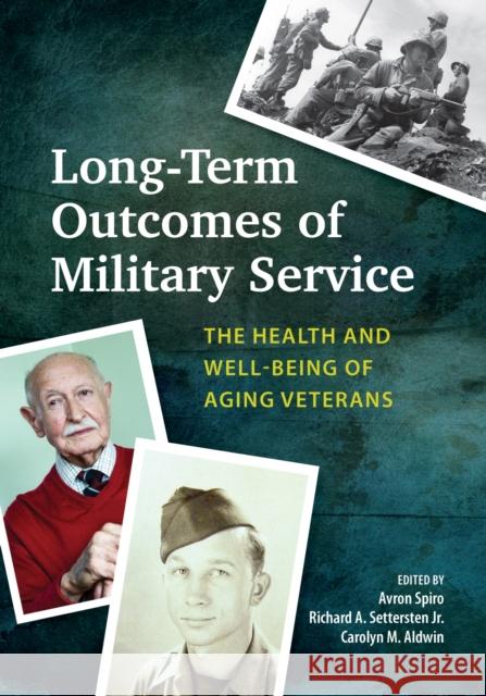 Long-Term Outcomes of Military Service: The Health and Well-Being of Aging Veterans Avron Spiro Richard Settersten Carolyn M. Aldwin 9781433828041 American Psychological Association (APA)