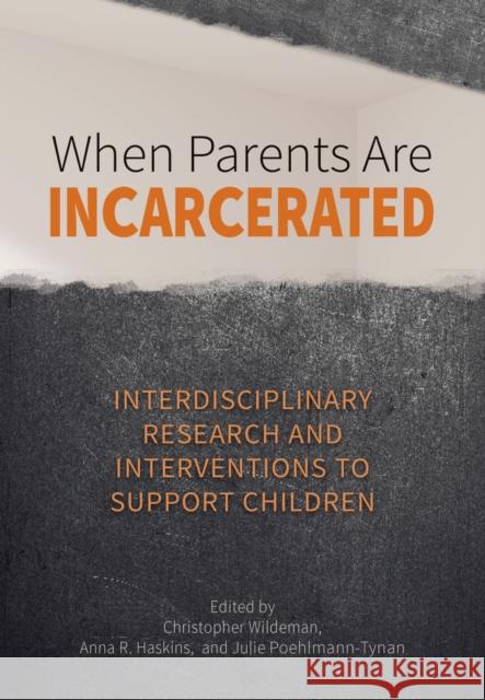 When Parents Are Incarcerated: Interdisciplinary Research and Interventions to Support Children Christopher James Wildeman Anna R. Haskins Julie Poehlmann-Tynan 9781433828218 American Psychological Association (APA)
