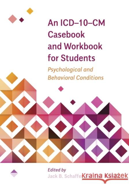 An ICD-10-CM Casebook and Workbook for Students: Psychological and Behavioral Conditions Jack B. Schaffer Emil R. Rodolfa 9781433828270 American Psychological Association (APA)