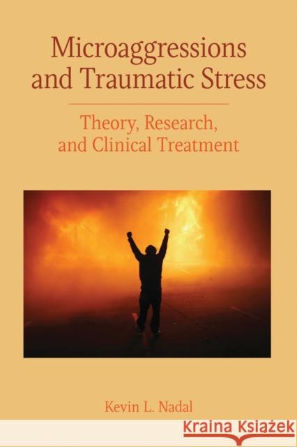 Microaggressions and Traumatic Stress: Theory, Research, and Clinical Treatment Kevin L. Nadal 9781433828591 American Psychological Association (APA)