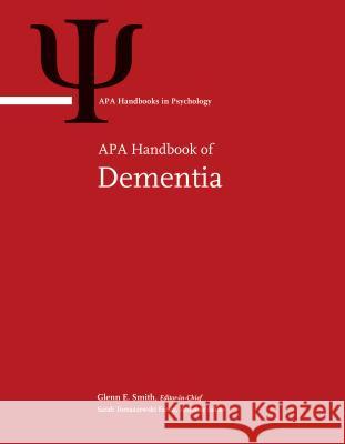 APA Handbook of Dementia Glenn E. Smith Sarah Tomaszewski Farias 9781433828799 American Psychological Association (APA)
