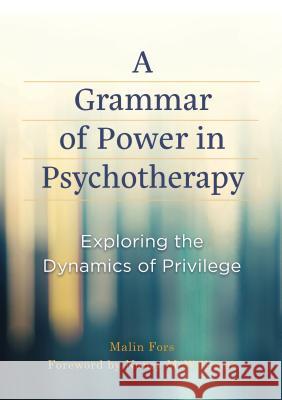 A Grammar of Power in Psychotherapy: Exploring the Dynamics of Privilege Malin Fors 9781433829154 American Psychological Association (APA)