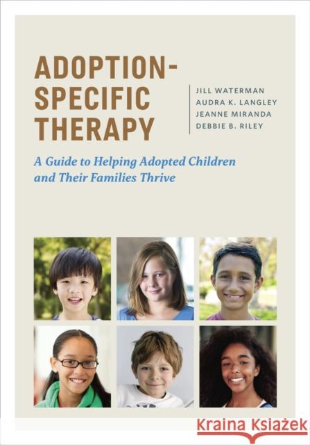Adoption-Specific Therapy: A Guide to Helping Adopted Children and Their Families Thrive Jill Waterman Audra K. Langley Jeanne Miranda 9781433829246 American Psychological Association (APA)
