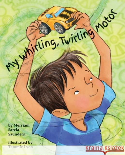 My Whirling Twirling Motor Merriam Sarcia Saunders Tammie Lyon 9781433829369 Magination Press