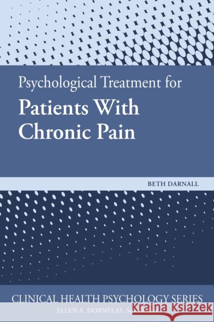 Psychological Treatment for Patients with Chronic Pain Beth D. Darnall 9781433829420 American Psychological Association (APA)