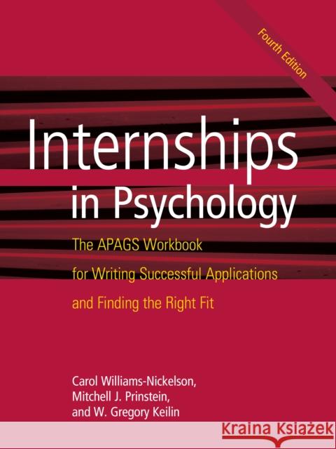 Internships in Psychology: The Apags Workbook for Writing Successful Applications and Finding the Right Fit Carol Williams-Nickelson Mitchell J. Prinstein W. Gregory Keilin 9781433829581 American Psychological Association (APA)