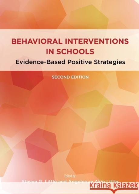 Behavioral Interventions in Schools: Evidence-Based Positive Strategies Steven G. Little Angeleque Akin-Little 9781433830143 American Psychological Association (APA)