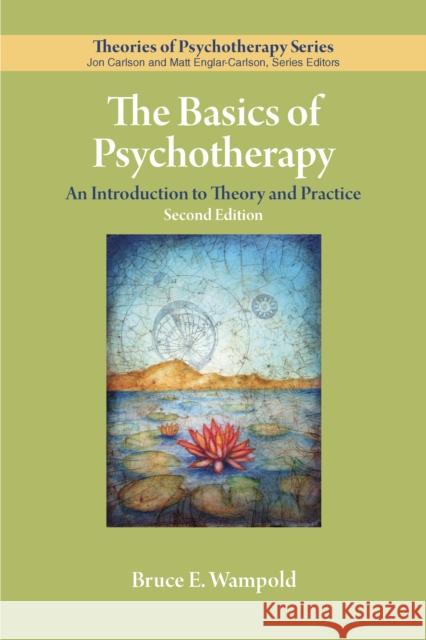 The Basics of Psychotherapy: An Introduction to Theory and Practice Bruce E. Wampold 9781433830181 American Psychological Association (APA)