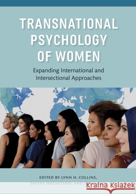Transnational Psychology of Women: Expanding International and Intersectional Approaches Lynn H. Collins Sayaka Machizawa Joy K. Rice 9781433830693 American Psychological Association (APA)
