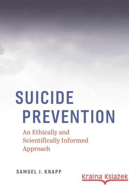 Suicide Prevention: An Ethically and Scientifically Informed Approach Samuel J. Knapp 9781433830808