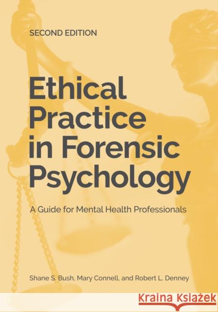 Ethical Practice in Forensic Psychology: A Guide for Mental Health Professionals Shane S. Bush Mary A. Connell Robert L. Denney 9781433831171 American Psychological Association (APA)