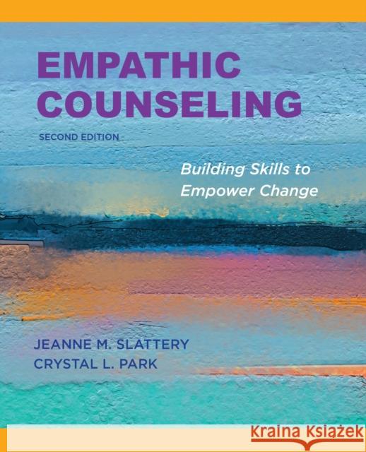 Empathic Counseling: Building Skills to Empower Change, Second Edition, 2020 Slattery, Jeanne M. 9781433831225 American Psychological Association (APA)