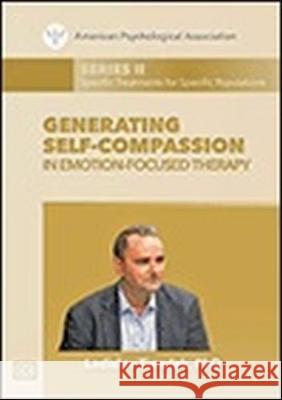Generating Self-Compassion in Emotion-Focused Therapy Ladislav Timulak 9781433831317 American Psychological Association