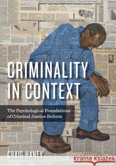 Criminality in Context: The Psychological Foundations of Criminal Justice Reform Craig Haney 9781433831423 American Psychological Association (APA)
