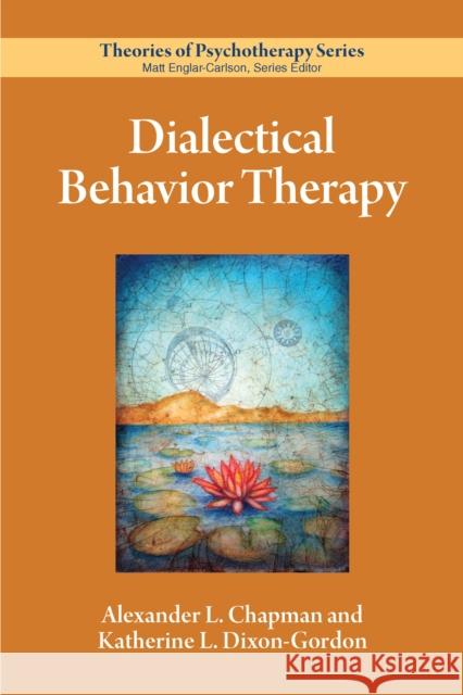 Dialectical Behavior Therapy Alexander L. Chapman Katherine L. Dixon-Gordon 9781433831454 American Psychological Association (APA)