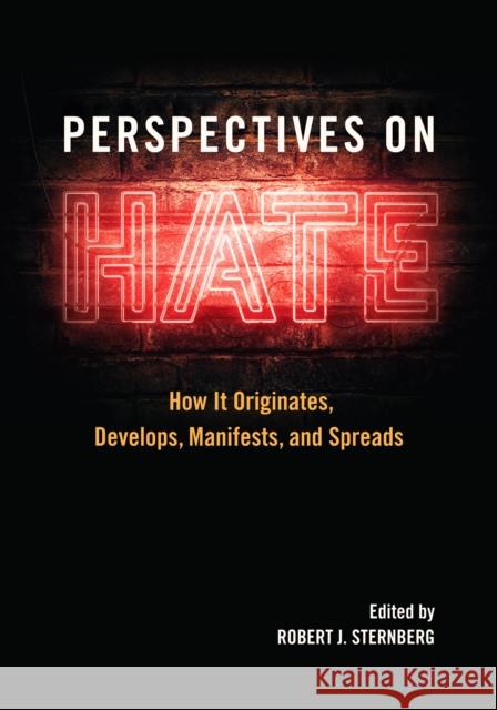 Perspectives on Hate: How It Originates, Develops, Manifests, and Spreads Robert J. Sternberg 9781433831539