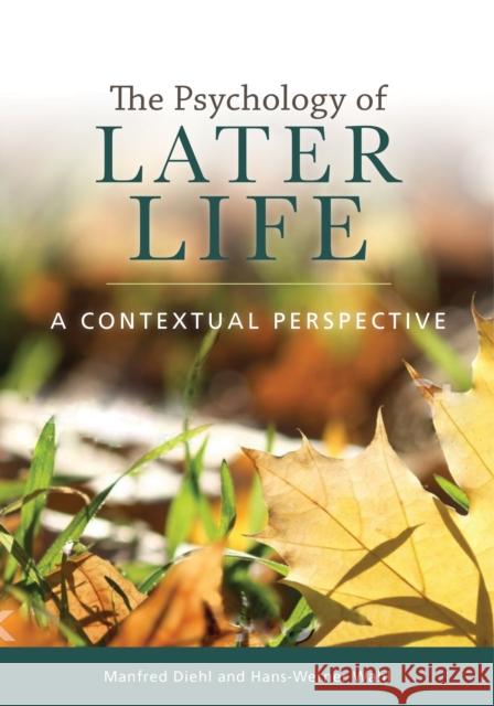 The Psychology of Later Life: A Contextual Perspective Manfred Diehl Hans-Werner Wahl 9781433831652