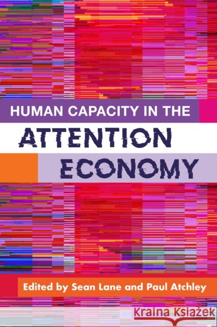 Human Capacity in the Attention Economy Lane, Sean 9781433832079