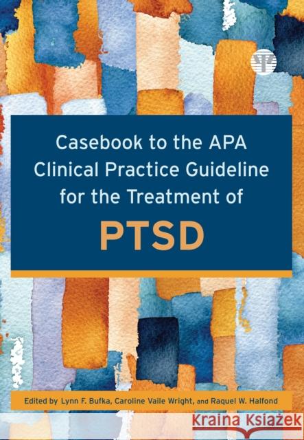 Casebook to the APA Clinical Practice Guideline for the Treatment of Ptsd Bufka, Lynn F. 9781433832192 American Psychological Association (APA)