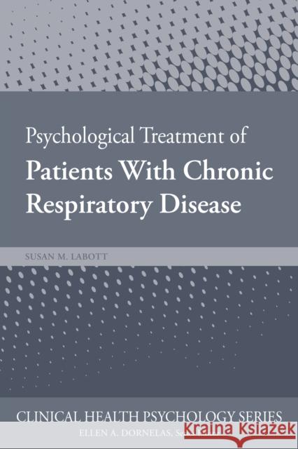 Psychological Treatment of Patients with Chronic Respiratory Disease Susan Labott 9781433832246 American Psychological Association (APA)