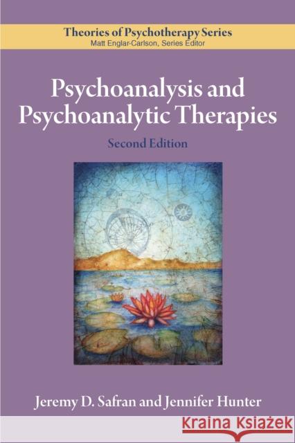 Psychoanalysis and Psychoanalytic Therapies Jeremy D. Safran Jennifer Hunter 9781433832321 American Psychological Association (APA)