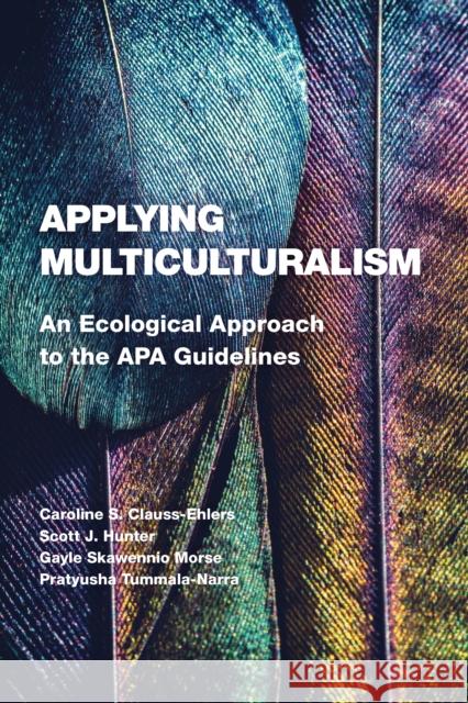 Applying Multiculturalism: An Ecological Approach to the APA Guidelines Caroline S. Clauss-Ehlers Gargi Roysircar Scott J. Hunter 9781433832543 American Psychological Association (APA)