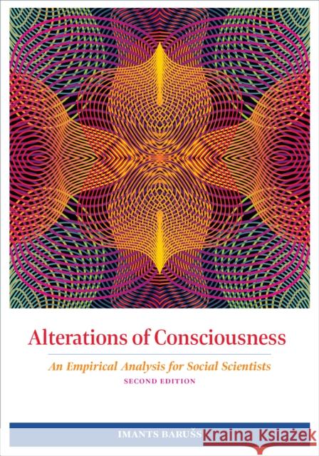 Alterations of Consciousness: An Empirical Analysis for Social Scientists Imants Baruss 9781433832673 American Psychological Association (APA)