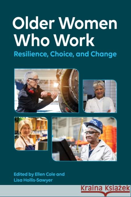 Older Women Who Work: Resilience, Choice, and Change Ellen Cole Lisa Hollis-Sawyer 9781433832888 American Psychological Association (APA)